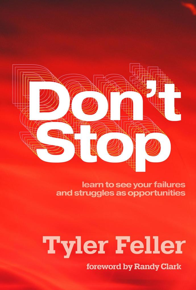 Don‘t Stop: Learn to See Your Failures and Struggles As Opportunities