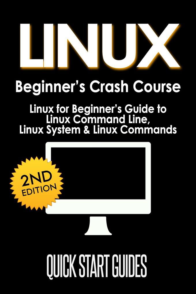 LINUX Beginner‘s Crash Course: Linux for Beginner‘s Guide to Linux Command Line Linux System & Linux Commands