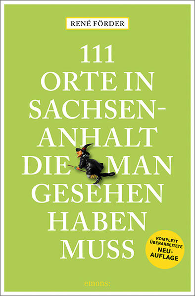 111 Orte in Sachsen-Anhalt die man gesehen haben muss