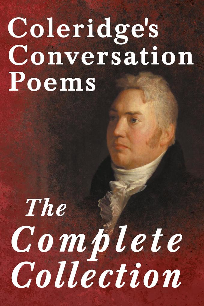 Coleridge‘s Conversation Poems - The Complete Collection