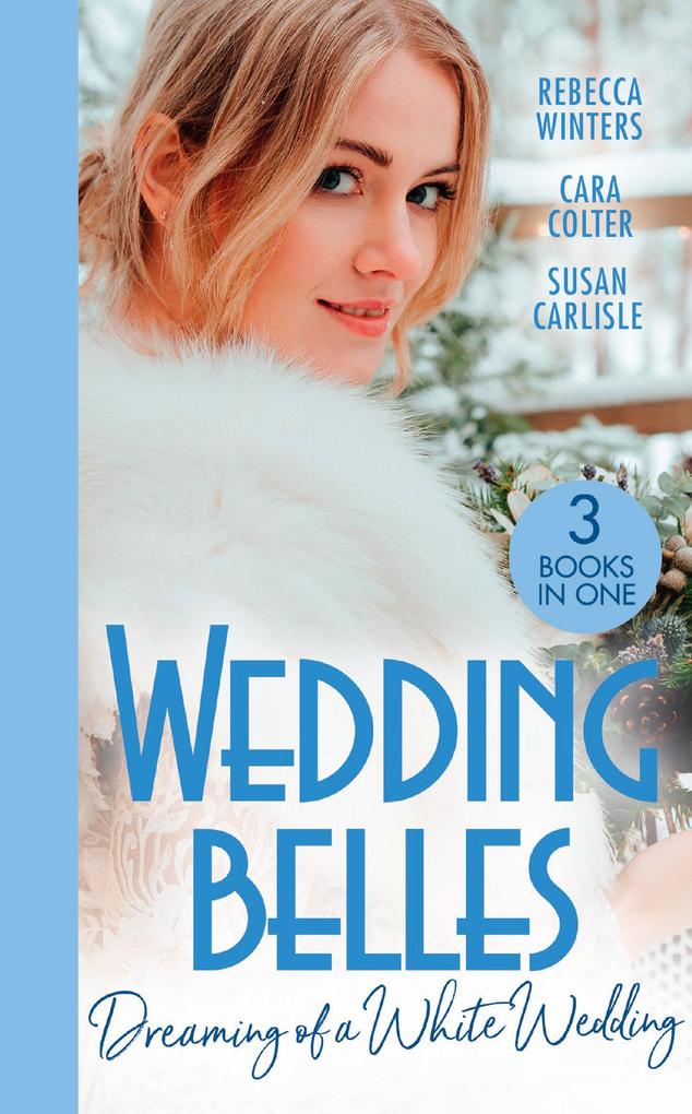 Wedding Belles: Dreaming Of A White Wedding: The Princess‘s New Year Wedding (The Princess Brides) / Her Royal Wedding Wish / White Wedding for a Southern Belle