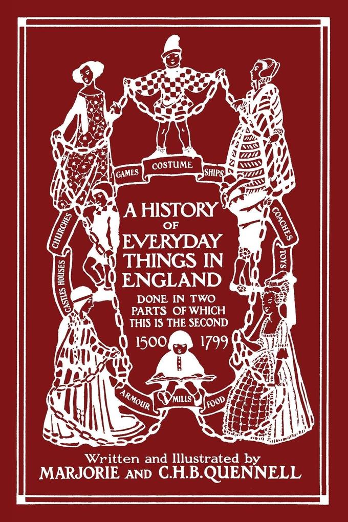 A History of Everyday Things in England Volume II 1500-1799 (Black and White Edition) (Yesterday‘s Classics)