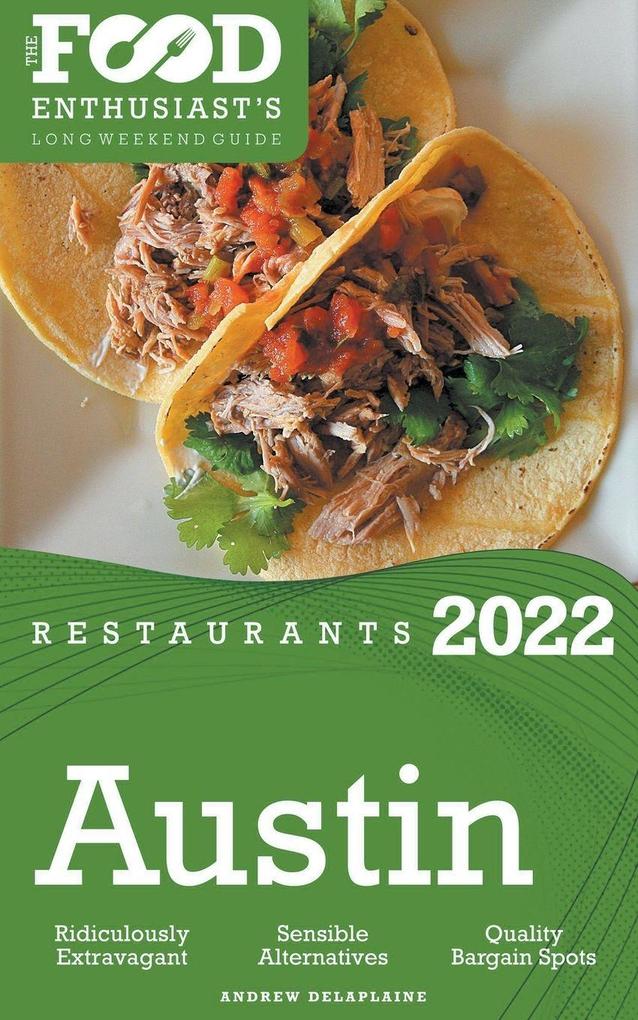 2022 Austin Restaurants - The Food Enthusiast’s Long Weekend Guide