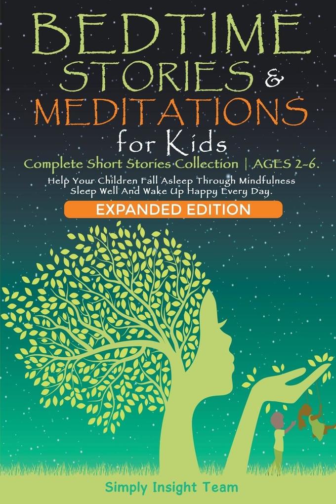 Bedtime Stories & Meditations for Kids. 2-in-1. Complete Short Stories Collection Ages 2-6. Help Your Children Fall Asleep Through Mindfulness. Sleep Well and Wake Up Happy Every Day.