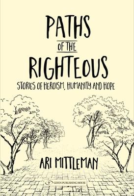 Paths of the Righteous: Stories of Heroism Humanity and Hope