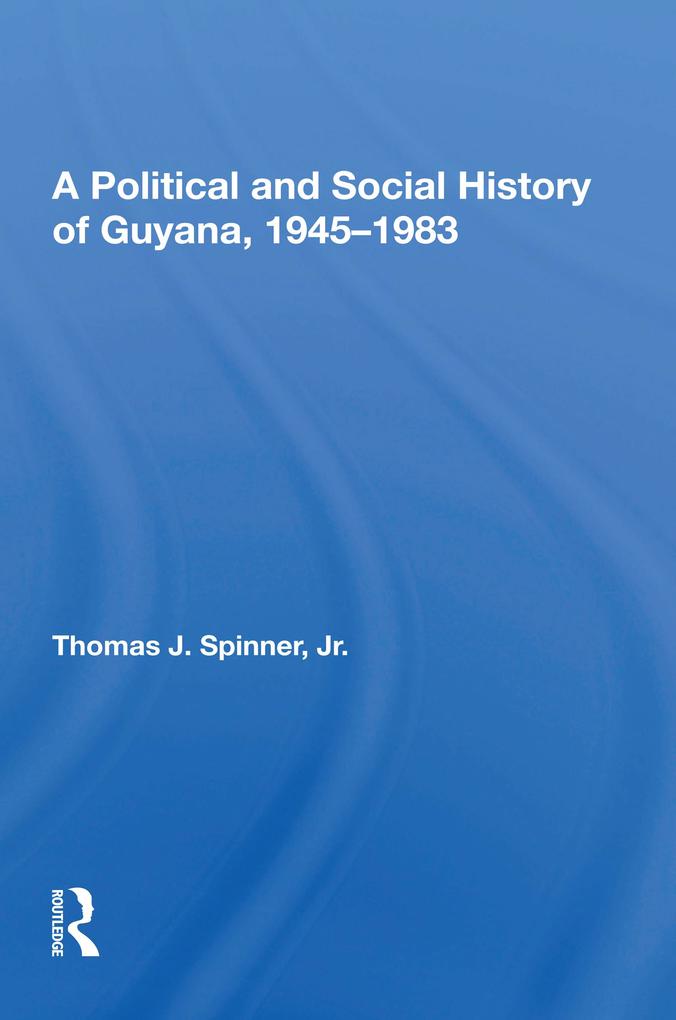 A Political And Social History Of Guyana 1945-1983