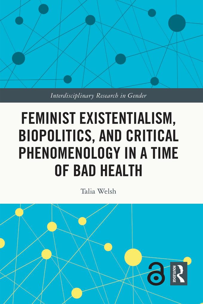 Feminist Existentialism Biopolitics and Critical Phenomenology in a Time of Bad Health