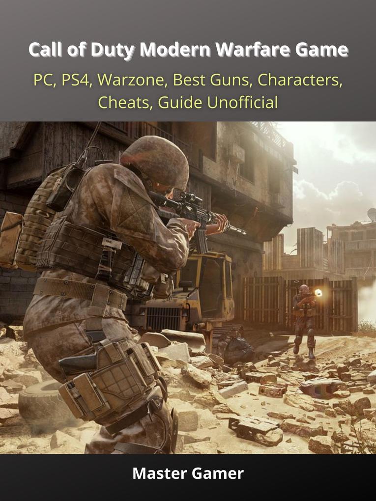 Call of Duty Modern Warfare Game PC PS4 Warzone Best Guns Characters Cheats Guide Unofficial