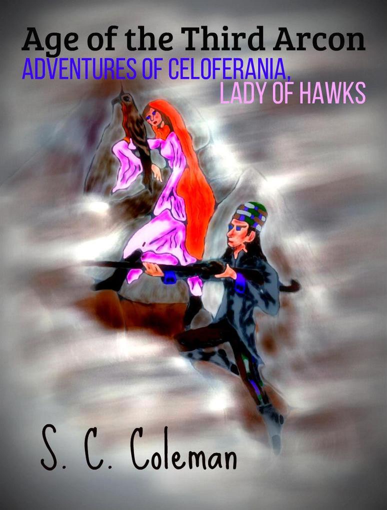 Age of the Third Arcon: Adventures of Celoferania Lady of Hawks