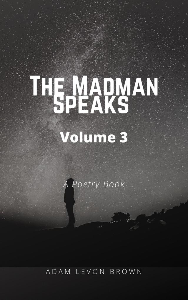 The Madman Speaks Volume 3