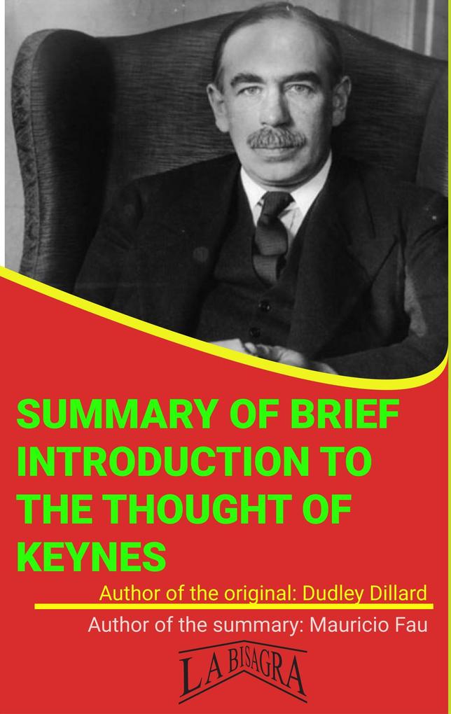 Summary Of Brief Introduction To The Thought Of Keynes By Dudley Dillard (UNIVERSITY SUMMARIES)