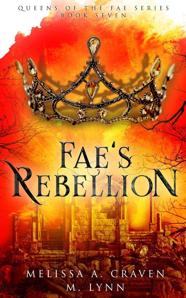 Fae‘s Rebellion: A Fae Fantasy Romance (Queens of the Fae #7)