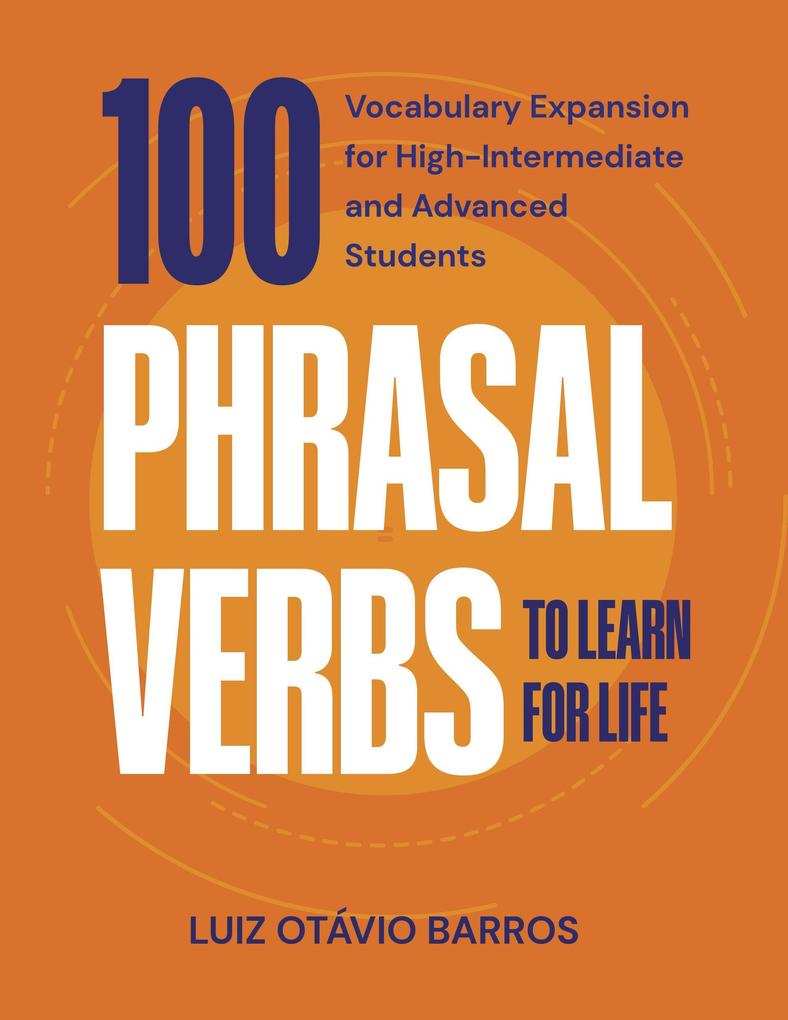 100 Phrasal Verbs to Learn for Life - Vocabulary Expansion for High-Intermediate and Advanced Students