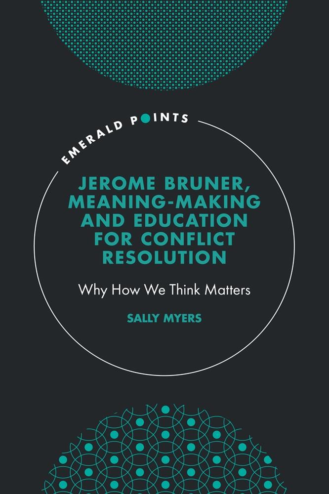 Jerome Bruner Meaning-Making and Education for Conflict Resolution