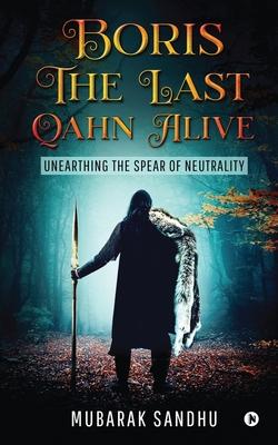 Boris - The Last Qahn Alive: Unearthing the Spear of Neutrality