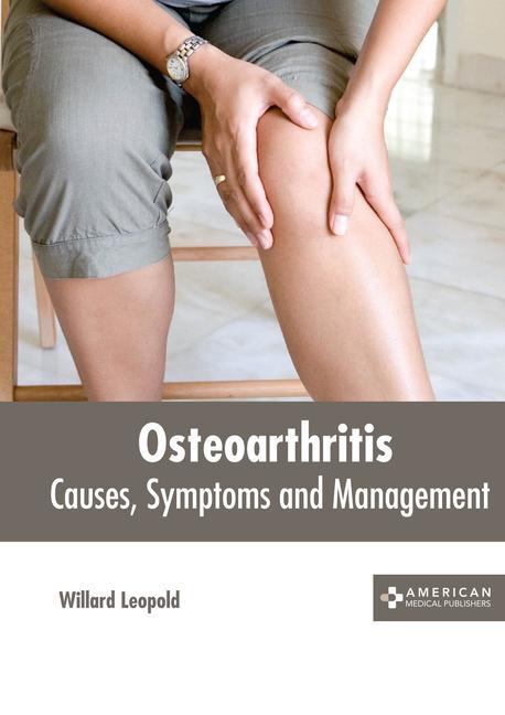 Osteoarthritis: Causes Symptoms and Management