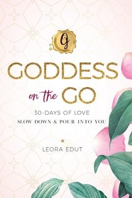 Goddess on the Go 30 Days of Love: Slow Down & Pour Into You