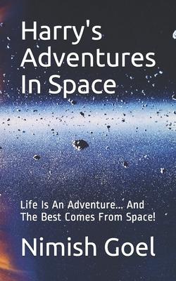 Harry‘s Adventures In Space: Life Is An Adventure... And The Best Comes From Space!