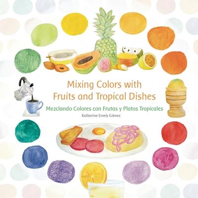 Mixing Colors with Fruits and Tropical Dishes: Mezclando Colores con Frutas y Platos Tropicales