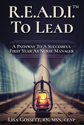R.E.A.D.I. to Lead: A Pathway to a Successful First Year as Nurse Manager