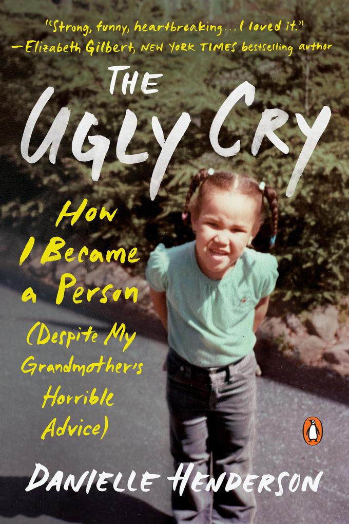 The Ugly Cry: How I Became a Person (Despite My Grandmother‘s Horrible Advice)