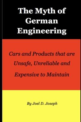 Myth of German Engineering: Cars and Products that are Unsafe Unreliable and Expensive to Maintain