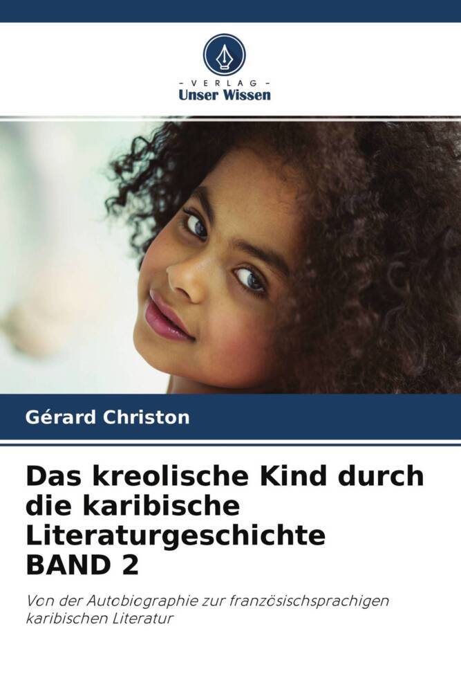 Das kreolische Kind durch die karibische Literaturgeschichte BAND 2