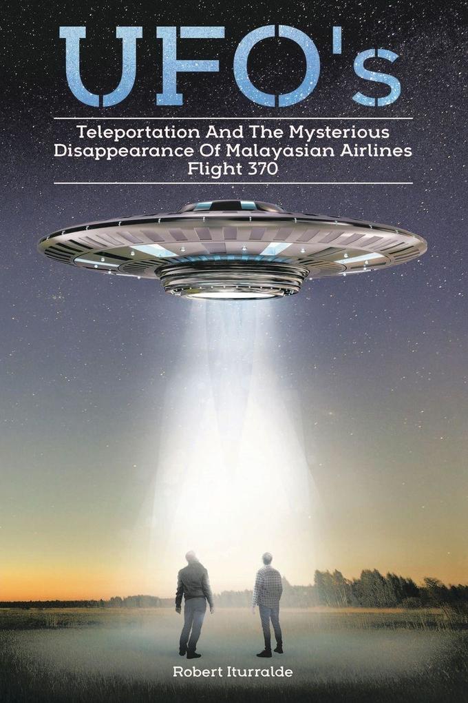 Ufos Teleportation and the Mysterious Disappearance of Malaysian Airlines Flight #370