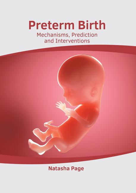 Preterm Birth: Mechanisms Prediction and Interventions