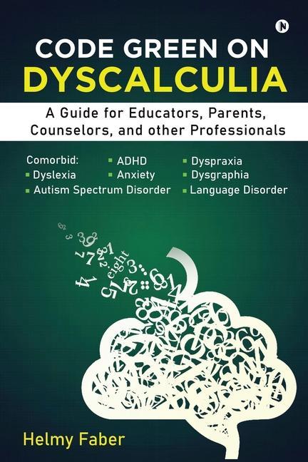 Code Green on Dyscalculia: A Guide for Educators Parents Counselors and other Professionals
