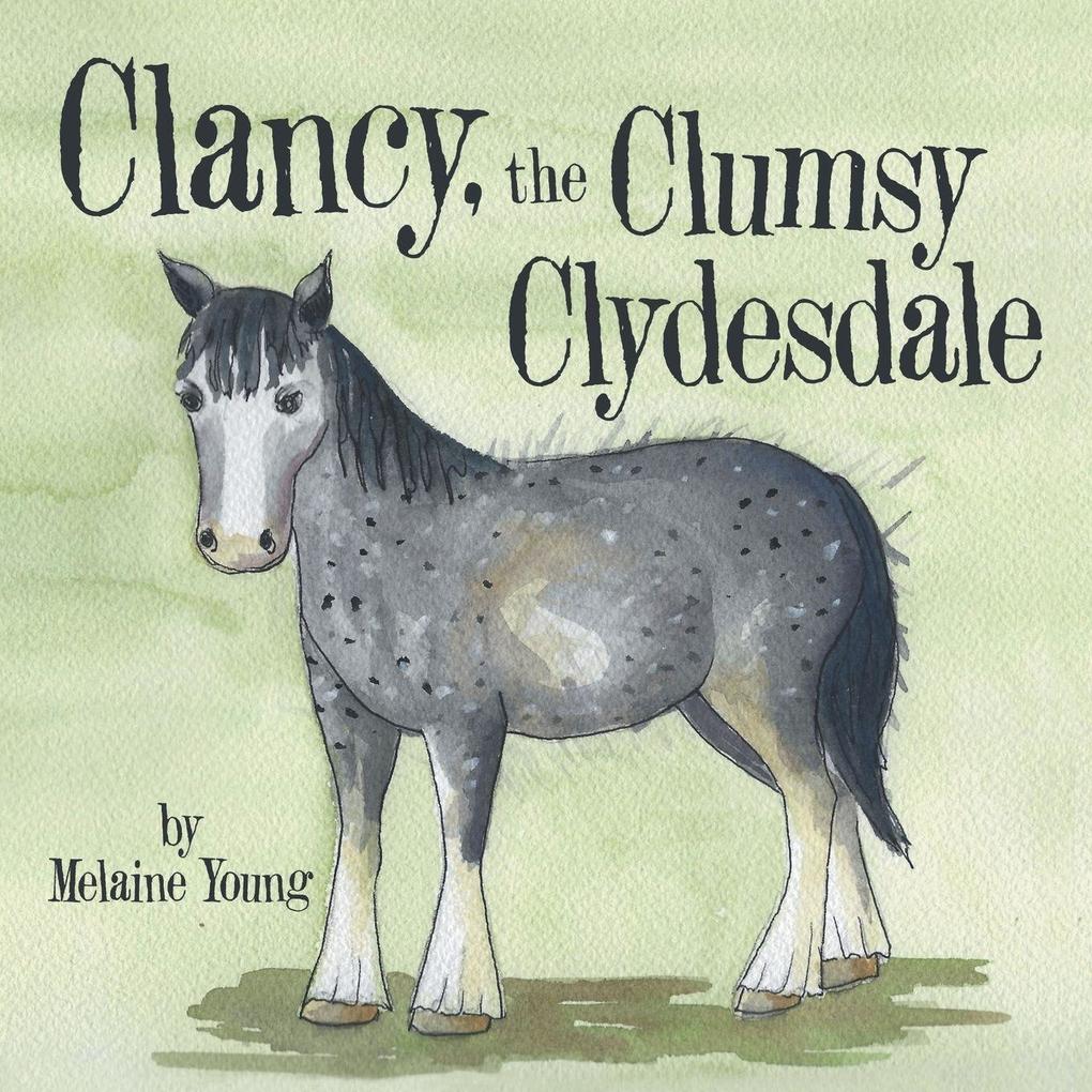 Clancy the Clumsy Clydesdale