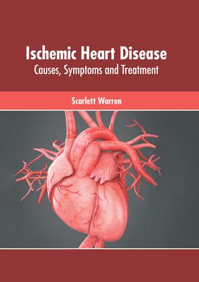 Ischemic Heart Disease: Causes Symptoms and Treatment