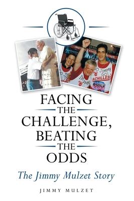 Facing the Challenge Beating the Odds: The Jimmy Mulzet Story