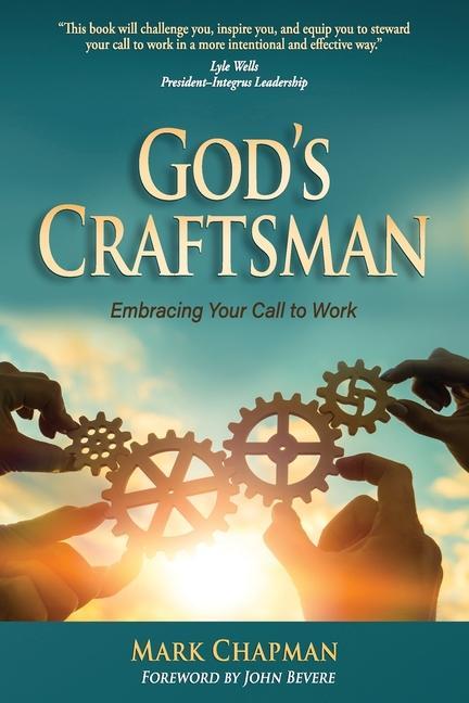 God‘s Craftsman: Embracing Your Call to Work