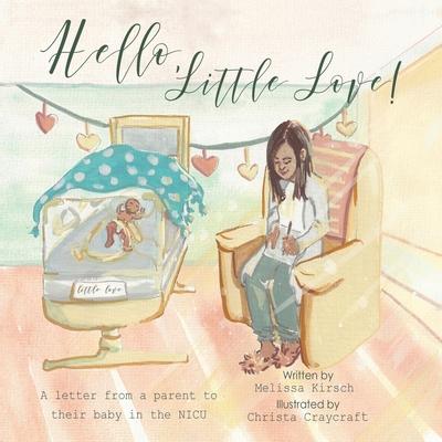 Hello Little Love!: A Letter from a Parent to Their Baby in the Nicu