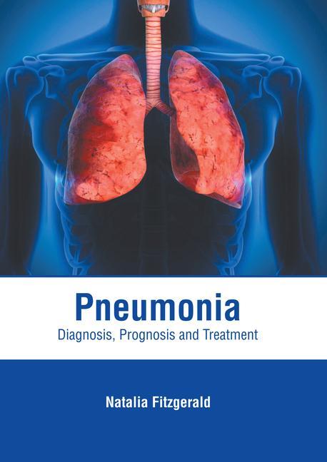 Pneumonia: Diagnosis Prognosis and Treatment