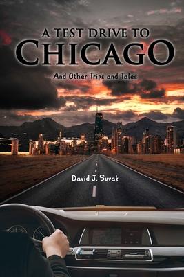 A Test Drive to Chicago and other Trips and Tales