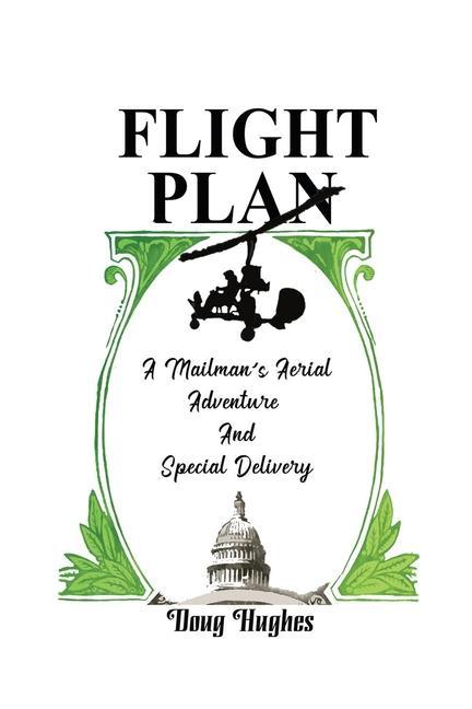 Flight Plan: A Mailman‘s Aerial Adventure And Special Delivery
