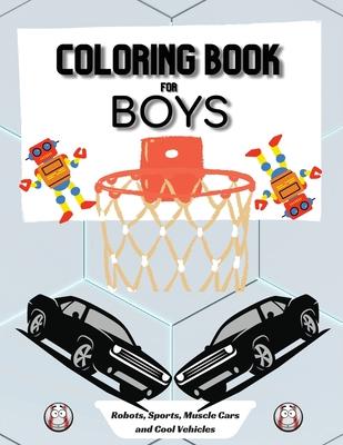 Coloring Book for Boys: Large 8.5 x 11 Dimensions Various Patterns like Robots Muscle Cars Baseball and Cool Vehicles