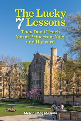 The Lucky 7 Lessons They Don‘t Teach You at Princeton Yale and Harvard