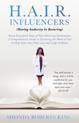 H.A.I.R. Influencers: (Having Authority In Restoring) Seven Powerpack Days of Hair-Restoring Declarations A Comprehensive Guide in Declaring