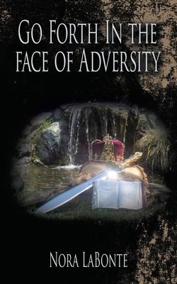 Go Forth in the Face of Adversity
