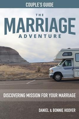 THE MARRIAGE ADVENTURE Couple‘s Guide: Discovering Mission for Your Marriage