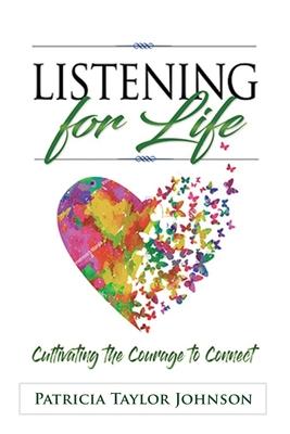 Listening for Life: Cultivating the Courage to Connect