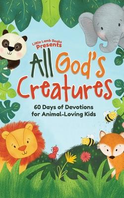 All God‘s Creatures: 60 Days of Devotions for Animal-Loving Kids