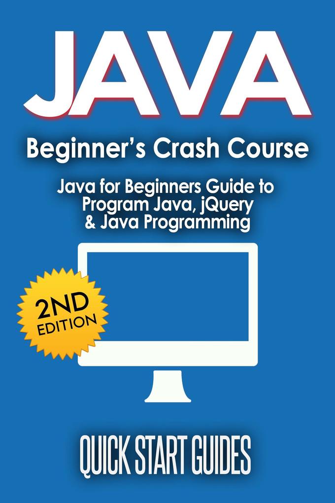 JAVA for Beginner‘s Crash Course: Java for Beginners Guide to Program Java jQuery & Java Programming