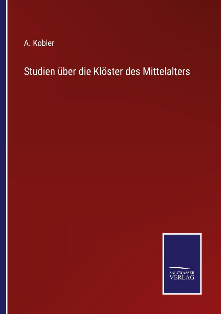 Studien über die Klöster des Mittelalters