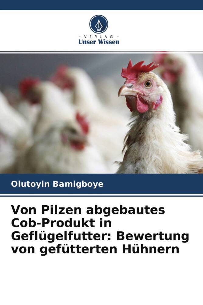 Von Pilzen abgebautes Cob-Produkt in Geflügelfutter: Bewertung von gefütterten Hühnern