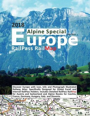 RailPass RailMap Europe - Alpine Special 2018: Discover Europe with Icon Info and photograph illustrated Railway Atlas. Specifically ed for Glo