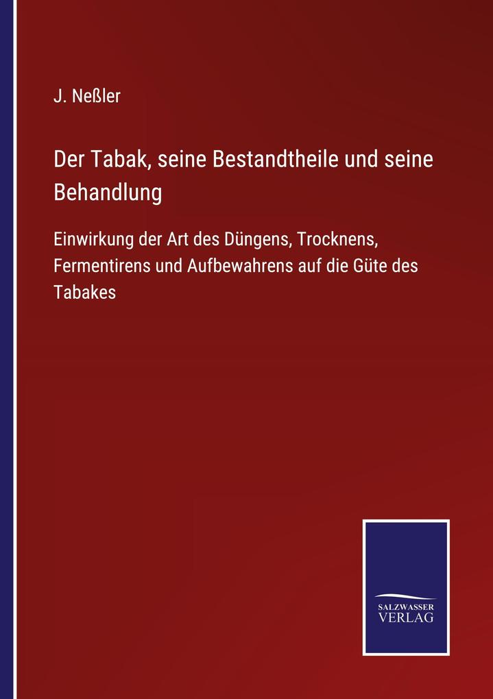 Der Tabak seine Bestandtheile und seine Behandlung